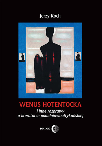 Wenus Hotentocka i inne rozprawy o literaturze południowoafrykańskiej Koch Jerzy - okładka książki
