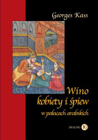 Wino kobiety i śpiew w pałacach arabskich Kass George - okładka książki
