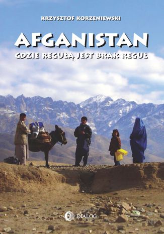 Afganistan gdzie regu jest brak regu Krzysztof Korzeniewski - okadka ebooka