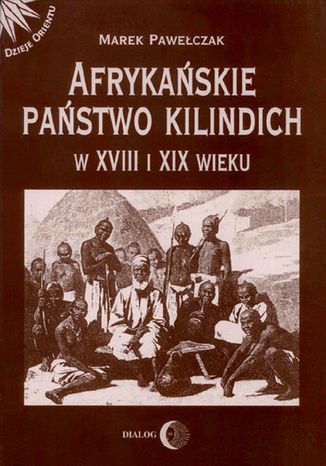 Afrykańskie państwo Kilindich w XVIII i XIX wieku Marek Pawełczak - okładka książki