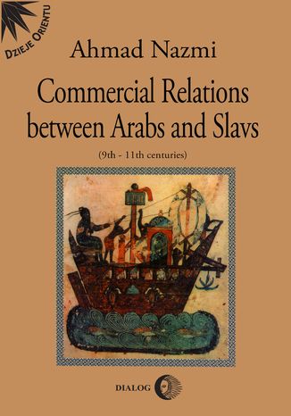 Commercial Relations Between Arabs and Slavs (9th-11th centuries) Ahmad Nazmi - okładka audiobooks CD