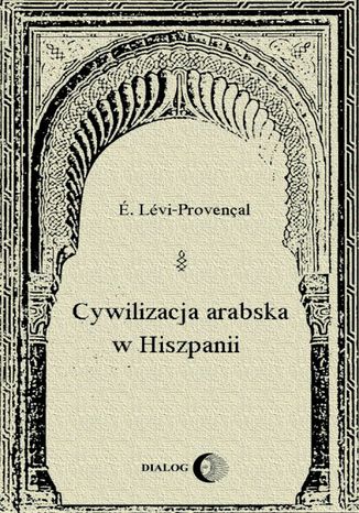 Cywilizacja arabska w Hiszpanii É. Lévi-Provençal - okładka książki