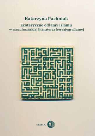 Ezoteryczne odamy islamu w muzumaskiej literaturze herezjograficznej Katarzyna Pachniak - okadka audiobooks CD