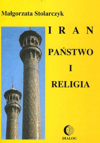 Iran. Pastwo i religia Magorzata Stolarczyk - okadka ksiki