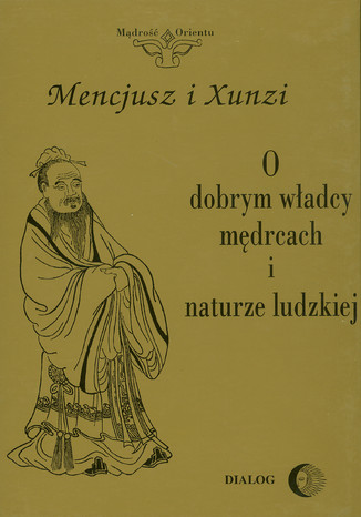 O dobrym wadcy, mdrcach i naturze ludzkiej Mencjusz, Xunzi - okadka ksiki