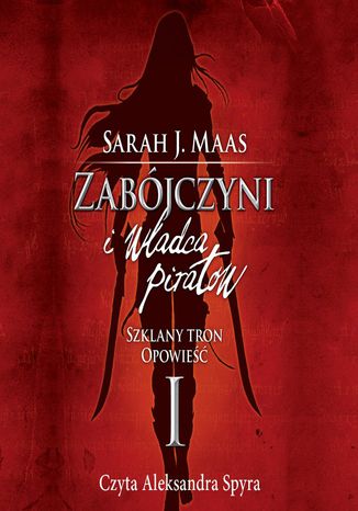 Zabójczyni i władca piratów. Szklany tron. Opowieść I