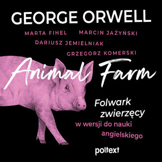 Animal Farm. Folwark zwierzęcy w wersji do nauki angielskiego George Orwell, Marta Fihel, Marcin Jażyński, Grzegorz Komerski - okładka audiobooka MP3