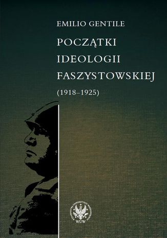 Pocztki ideologii faszystowskiej (1918-1925) Emilio Gentile - okadka ebooka