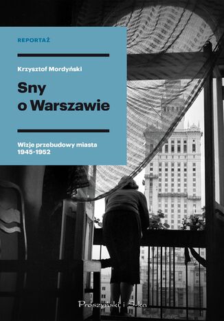 Sny o Warszawie. Wizje przebudowy miasta 1945-1952 Krzysztof Mordyski - okadka ebooka