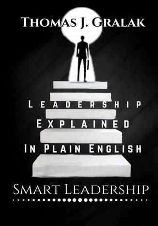 Leadership Explained In Plain English Thomas J. Gralak - okadka ebooka
