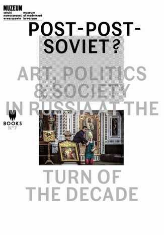 Post-Post-Soviet? Art, Politics & Society in Russia at the Turn of the Decade Ekaterina Degot, Marta Dziewańska, Ilya Budraitskis - okładka audiobooka MP3