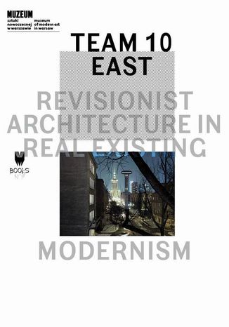 Okładka: Team 10 East: Revisionist Architecture in Real Existing Modernism