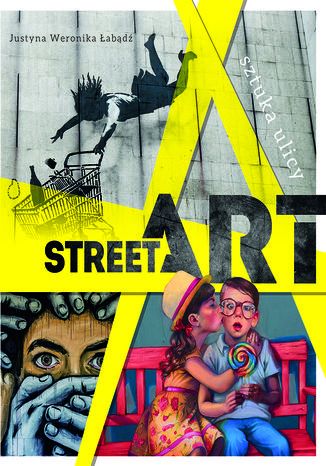 Street art. Sztuka ulicy Justyna abd - okadka ebooka