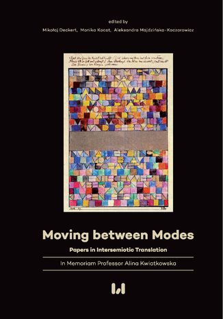 Okładka:Moving between Modes. Papers in Intersemiotic Translation in Memoriam Professor Alina Kwiatkowska 