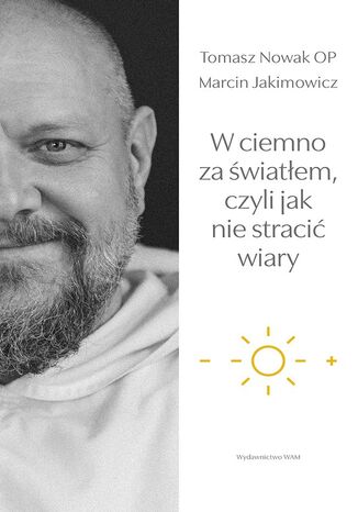 W ciemno za wiatem, czyli jak nie straci wiary Marcin Jakimowicz, Tomasz Nowak OP - okadka audiobooka MP3
