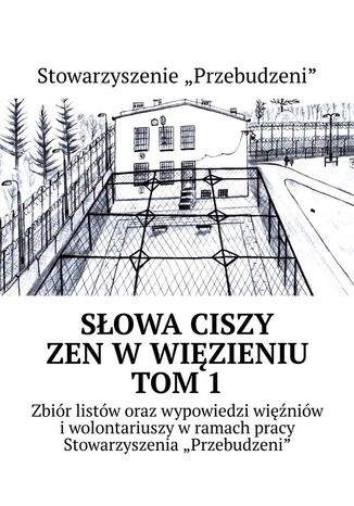 Słowa ciszy -- zen w więzieniu. Tom 1