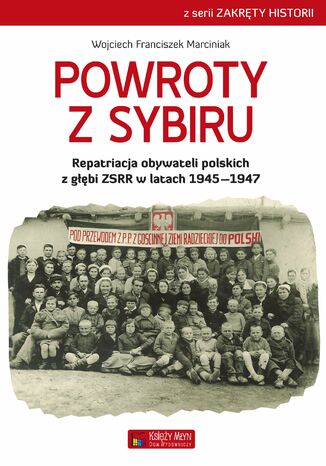 Okładka:Powroty z Sybiru. Repatriacja obywateli polskich z głębi ZSRR w latach 19451947 