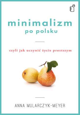 Minimalizm po polsku, czyli jak uczyni ycie prostszym Anna Mularczyk-Meyer - okadka audiobooka MP3