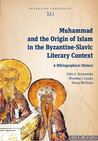 Muhammad and the Origin of Islam in the Byzantine-Slavic Literary Context. A Bibliographical History Zofia A. Brzozowska, Mirosaw J. Leszka, Teresa Woliska - okadka audiobooka MP3