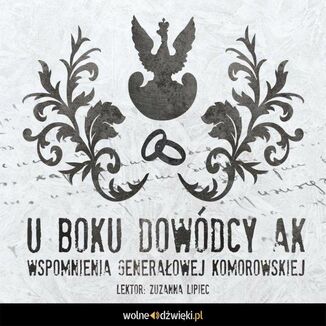 U boku dowdcy AK. Wspomnienia generaowej Komorowskiej Irena Komorowska - okadka audiobooka MP3