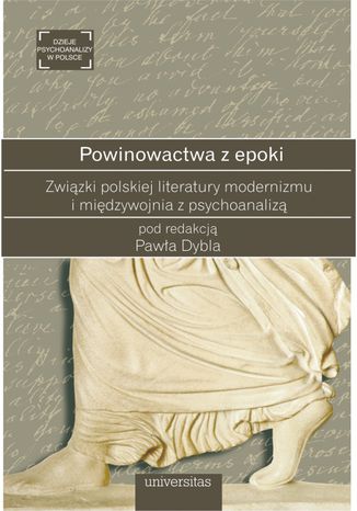 Powinowactwa z epoki. Zwizki polskiej literatury modernizmu i midzywojnia z psychoanaliz Pawe Dybel - okadka ebooka