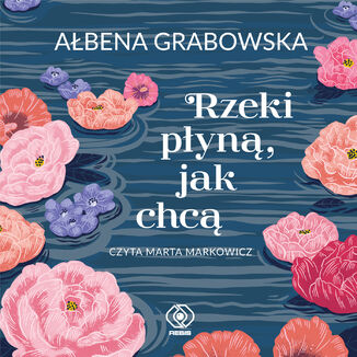 Rzeki płyną, jak chcą Ałbena Grabowska - okładka audiobooka MP3