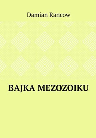 Bajka Mezozoiku Damian Rancow - okadka ebooka