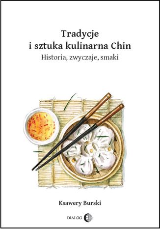 Tradycje i sztuka kulinarna Chin. Historia, zwyczaje, smaki Ksawery Burski - okadka ksiki