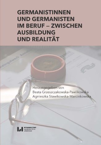 Germanistinnen und Germanisten im Beruf - zwischen Ausbildung und Realitt Beata Grzeszczakowska-Pawlikowska, Agnieszka Stawikowska-Marcinkowska - okadka ebooka