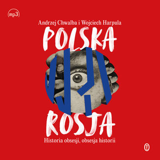 Polska-Rosja. Historia obsesji, obsesja historii Andrzej Chwalba, Wojciech Harpula - okadka audiobooka MP3