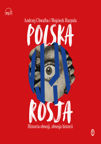 Polska-Rosja. Historia obsesji, obsesja historii Andrzej Chwalba, Wojciech Harpula - okadka audiobooks CD