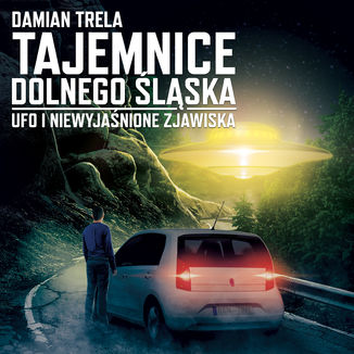 Tajemnice Dolnego lska UFO i niewyjanione zjawiska Damian Trela - okadka audiobooka MP3