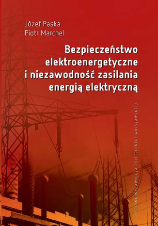 Bezpieczeństwo elektroenergetyczne i niezawodność zasilania energią elektryczną Józef Paska, Piotr Marchel - okładka ebooka