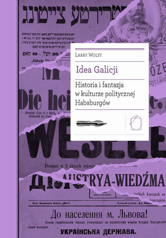Idea Galicji. Historia i fantazja w kulturze politycznej Habsburgów Larry Wolff - okładka ebooka