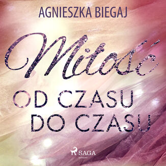 Miłość od czasu do czasu Agnieszka Biegaj - okładka audiobooka MP3