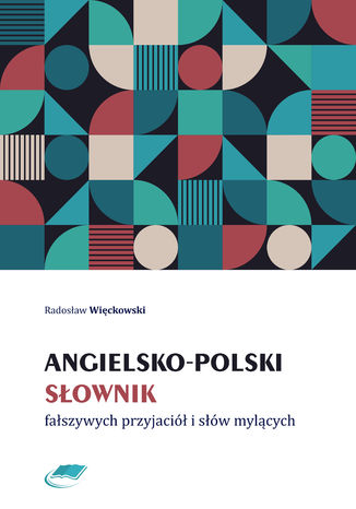 Angielsko-polski słownik fałszywych przyjaciół i słów mylących