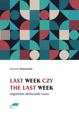 Last week czy the last week. Angielskie okoliczniki czasu