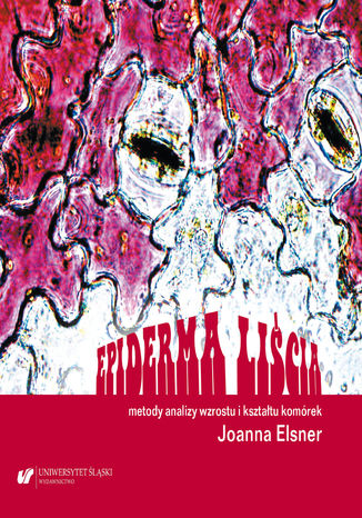 Epiderma liścia - metody analizy wzrostu i kształtu komórek Joanna Elsner - okładka ebooka