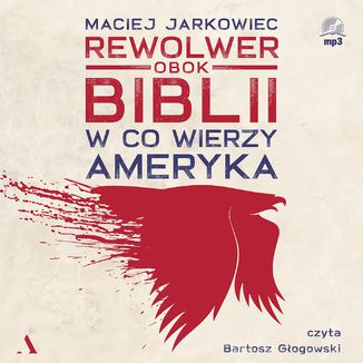 Rewolwer obok Biblii. W co wierzy Ameryka  Maciej Jarkowiec - okładka audiobooka MP3
