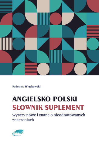 Angielsko-polski słownik suplement. Wyrazy nowe i znane o nieodnotowanych znaczeniach