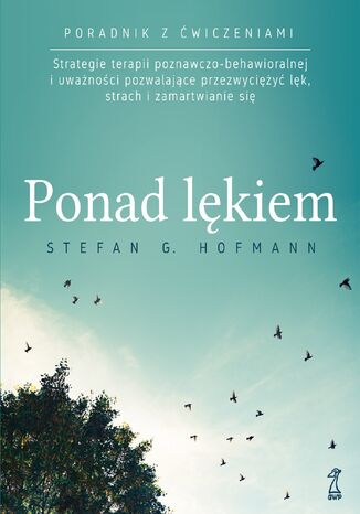 PONAD LĘKIEM. Strategie terapii poznawczo-behawioralnej i uważności pozwalające przezwyciężyć lęk, strach i zamartwianie się Stefan G. Hofmann - okładka ebooka