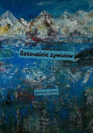 Szesnacie ywiow geneza ziemi Krzysztof Baszczyj - okadka ebooka
