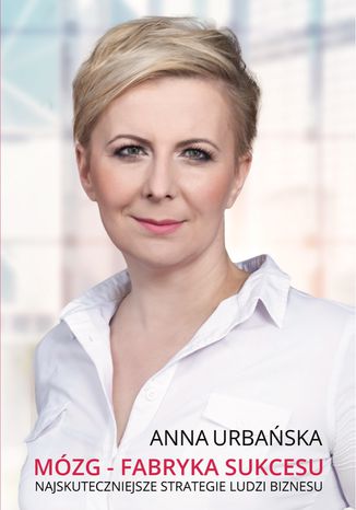 Brain - the factory of success. The most efficient strategies of businessmens Anna Urbaska - okadka ebooka