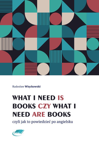 What I need is books czy What I need are books czyli jak to powiedzieć po angielsku