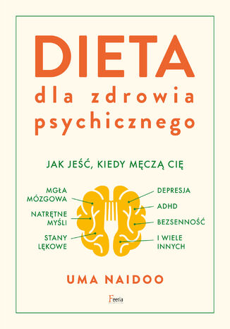 Dieta dla zdrowia psychicznego. Jak jeść, kiedy męczą cię: mgła mózgowa, natrętne myśli, depresja, ADHD, stany lękowe, bezsenność i wiele innych Uma Naidoo - okładka audiobooks CD