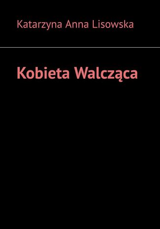 Kobieta Walczca Katarzyna Lisowska - okadka ebooka