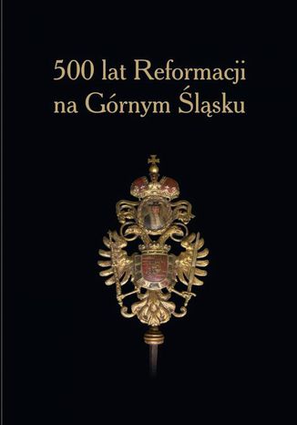 500 lat Reformacji na Grnym lsku Ryszard Kaczmarek, Wacaw Gojniczek - okadka ebooka