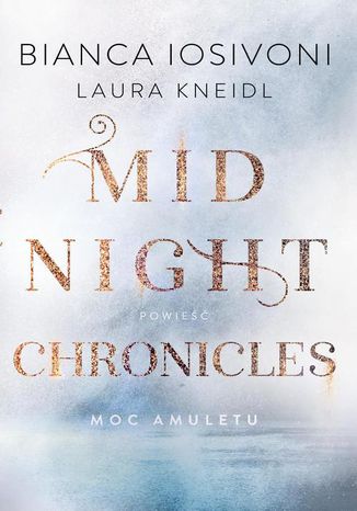 Moc amuletu. Midnight Chronicles. Tom 1 Bianca Iosivoni, Laura Kneidl - okadka ebooka