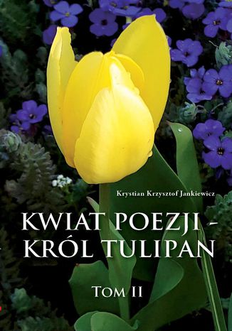 Kwiat poezji - krl tulipan Krystian Krzysztof Jankiewicz - okadka ebooka