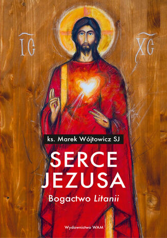Serce Jezusa Bogactwo Litanii. Bogactwo Litanii Marek Wjtowicz SJ - okadka audiobooka MP3